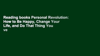 Reading books Personal Revolution: How to Be Happy, Change Your Life, and Do That Thing You ve