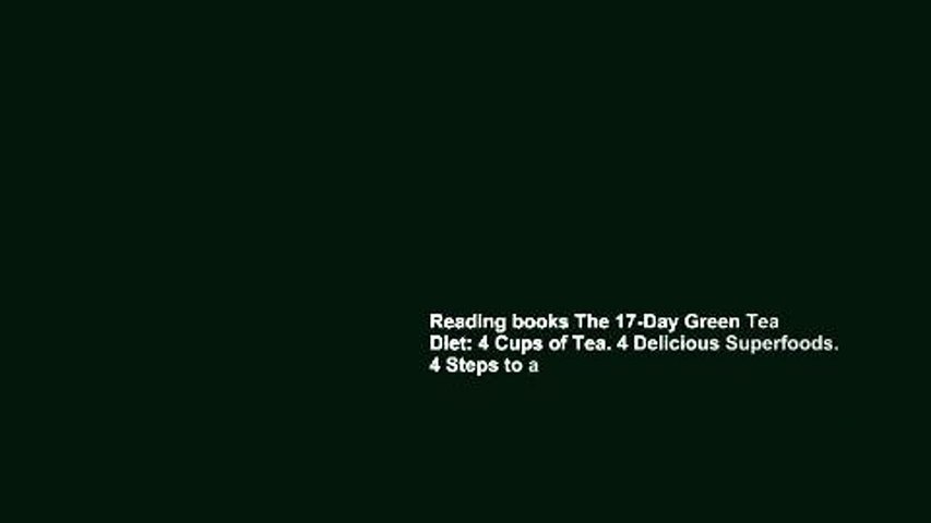 Reading books The 17-Day Green Tea Diet: 4 Cups of Tea. 4 Delicious Superfoods. 4 Steps to a