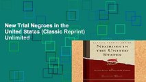 New Trial Negroes in the United States (Classic Reprint) Unlimited