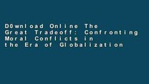 D0wnload Online The Great Tradeoff: Confronting Moral Conflicts in the Era of Globalization For
