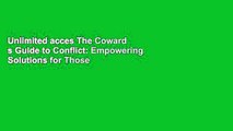 Unlimited acces The Coward s Guide to Conflict: Empowering Solutions for Those Who Would Rather