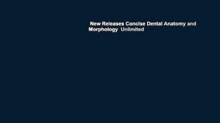 New Releases Concise Dental Anatomy and Morphology  Unlimited