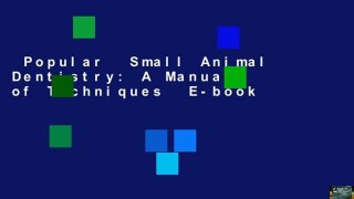 Popular  Small Animal Dentistry: A Manual of Techniques  E-book