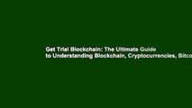 Get Trial Blockchain: The Ultimate Guide to Understanding Blockchain, Cryptocurrencies, Bitcoin,