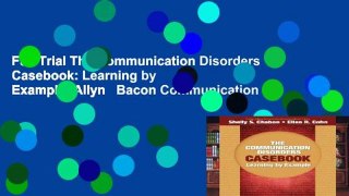 Full Trial The Communication Disorders Casebook: Learning by Example (Allyn   Bacon Communication