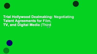 Trial Hollywood Dealmaking: Negotiating Talent Agreements for Film, TV, and Digital Media (Third