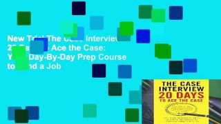 New Trial The Case Interview: 20 Days to Ace the Case: Your Day-By-Day Prep Course to Land a Job