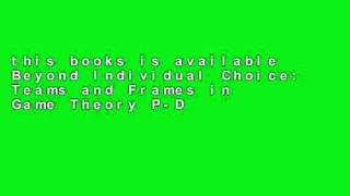 this books is available Beyond Individual Choice: Teams and Frames in Game Theory P-DF Reading