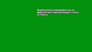 Reading Online Globalization and the Myths of Free Trade (Routledge Frontiers of Political