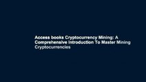 Access books Cryptocurrency Mining: A Comprehensive Introduction To Master Mining Cryptocurrencies