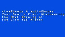 viewEbooks & AudioEbooks Your Soul s Plan: Discovering the Real Meaning of the Life You Planned