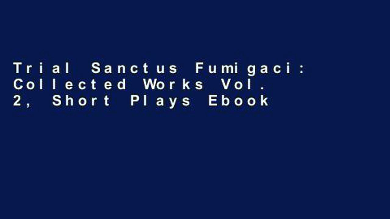 Trial Sanctus Fumigaci: Collected Works Vol. 2, Short Plays Ebook