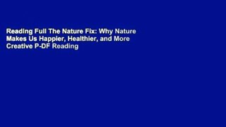 Reading Full The Nature Fix: Why Nature Makes Us Happier, Healthier, and More Creative P-DF Reading