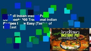 Get Full Indian Instant Pot Cookbook: 300 Traditional Indian Recipes Made Easy (Tastes of the East