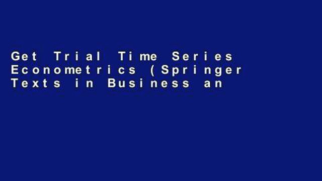 Get Trial Time Series Econometrics (Springer Texts in Business and Economics) P-DF Reading