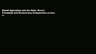 Ebook Agriculture and the State: Market Processes and Bureaucracy (Independent studies in