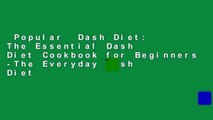 Popular  Dash Diet: The Essential Dash Diet Cookbook for Beginners -The Everyday Dash Diet