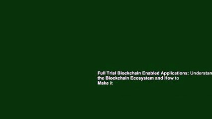 Full Trial Blockchain Enabled Applications: Understand the Blockchain Ecosystem and How to Make it