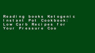 Reading books Ketogenic Instant Pot Cookbook: Low Carb Recipes for Your Pressure Cooker, Easy