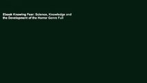 Ebook Knowing Fear: Science, Knowledge and the Development of the Horror Genre Full