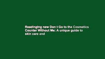 Readinging new Don t Go to the Cosmetics Counter Without Me: A unique guide to skin care and