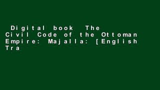 Digital book  The Civil Code of the Ottoman Empire: Majalla: [English Translation of Al-Majalla