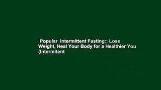 Popular  Intermittent Fasting:: Lose Weight, Heal Your Body for a Healthier You (Intermitent