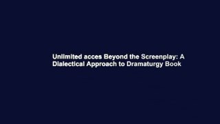 Unlimited acces Beyond the Screenplay: A Dialectical Approach to Dramaturgy Book