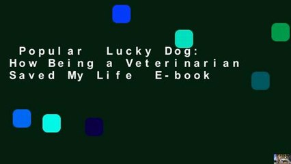 Popular  Lucky Dog: How Being a Veterinarian Saved My Life  E-book