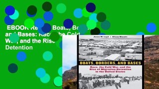 EBOOK Reader Boats, Borders, and Bases: Race, the Cold War, and the Rise of Migration Detention