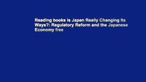 Reading books Is Japan Really Changing Its Ways?: Regulatory Reform and the Japanese Economy free