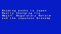 Reading books Is Japan Really Changing Its Ways?: Regulatory Reform and the Japanese Economy