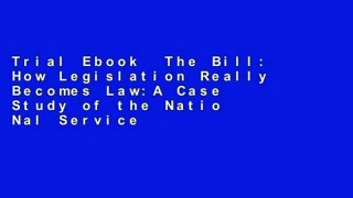 Trial Ebook  The Bill: How Legislation Really Becomes Law:A Case Study of the Natio Nal Service