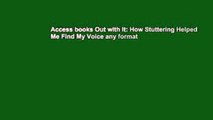 Access books Out with It: How Stuttering Helped Me Find My Voice any format