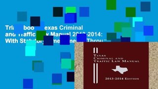 Trial Ebook  Texas Criminal and Traffic Law Manual 2013-2014: With Statutory Amendments Through