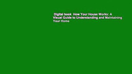 Digital book  How Your House Works: A Visual Guide to Understanding and Maintaining Your Home