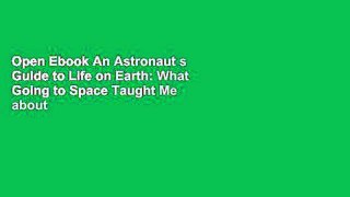 Open Ebook An Astronaut s Guide to Life on Earth: What Going to Space Taught Me about Ingenuity,