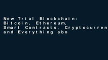 New Trial Blockchain: Bitcoin, Ethereum, Smart Contracts, Cryptocurrencies and Everything about