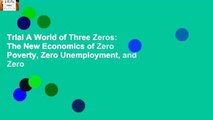 Trial A World of Three Zeros: The New Economics of Zero Poverty, Zero Unemployment, and Zero