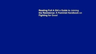 Reading Full A Girl s Guide to Joining the Resistance: A Feminist Handbook on Fighting for Good