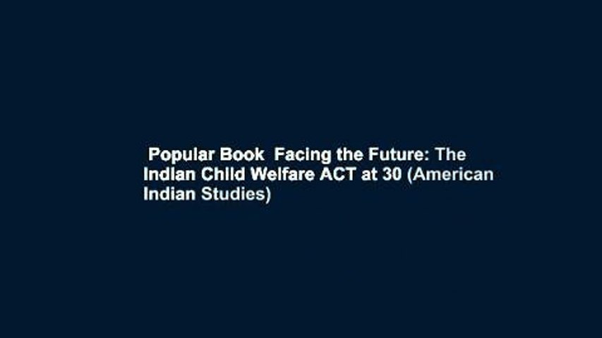 Popular Book  Facing the Future: The Indian Child Welfare ACT at 30 (American Indian Studies)