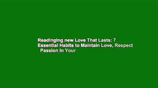 Readinging new Love That Lasts: 7 Essential Habits to Maintain Love, Respect   Passion In Your