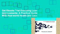 Get Ebooks Trial Executing Lean Improvements: A Practical Guide With Real-world Healthcare Case