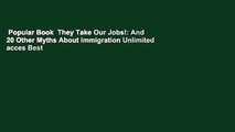 Popular Book  They Take Our Jobs!: And 20 Other Myths About Immigration Unlimited acces Best