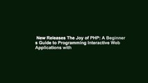 New Releases The Joy of PHP: A Beginner s Guide to Programming Interactive Web Applications with