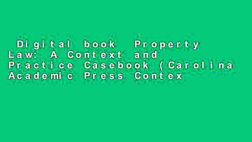 Digital book  Property Law: A Context and Practice Casebook (Carolina Academic Press Context and