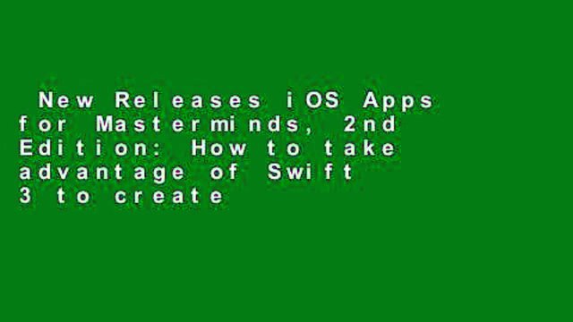 New Releases iOS Apps for Masterminds, 2nd Edition: How to take advantage of Swift 3 to create