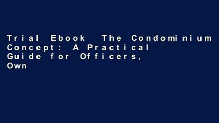 Trial Ebook  The Condominium Concept: A Practical Guide for Officers, Owners, Realtors, Attorneys,