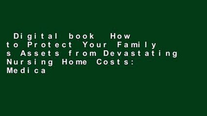 Digital book  How to Protect Your Family s Assets from Devastating Nursing Home Costs: Medicaid