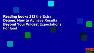 Reading books 212 the Extra Degree: How to Achieve Resulta Beyond Your Wildest Expectations For Ipad